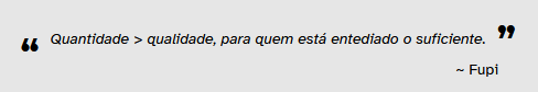 Quantidade é melhor que qualidade, para quem está entediado o suficiente.